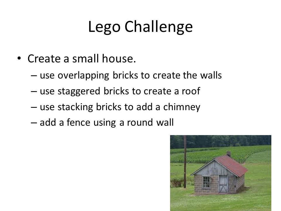 Lego Challenge Create a small house.