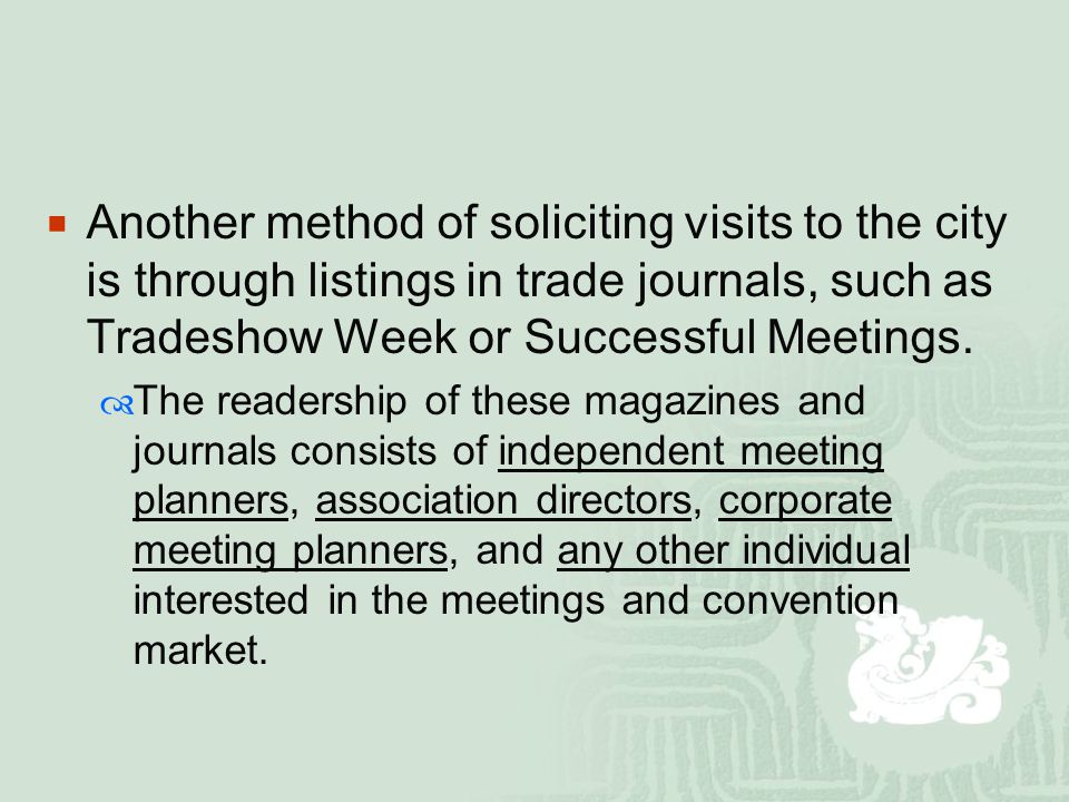  Another method of soliciting visits to the city is through listings in trade journals, such as Tradeshow Week or Successful Meetings.