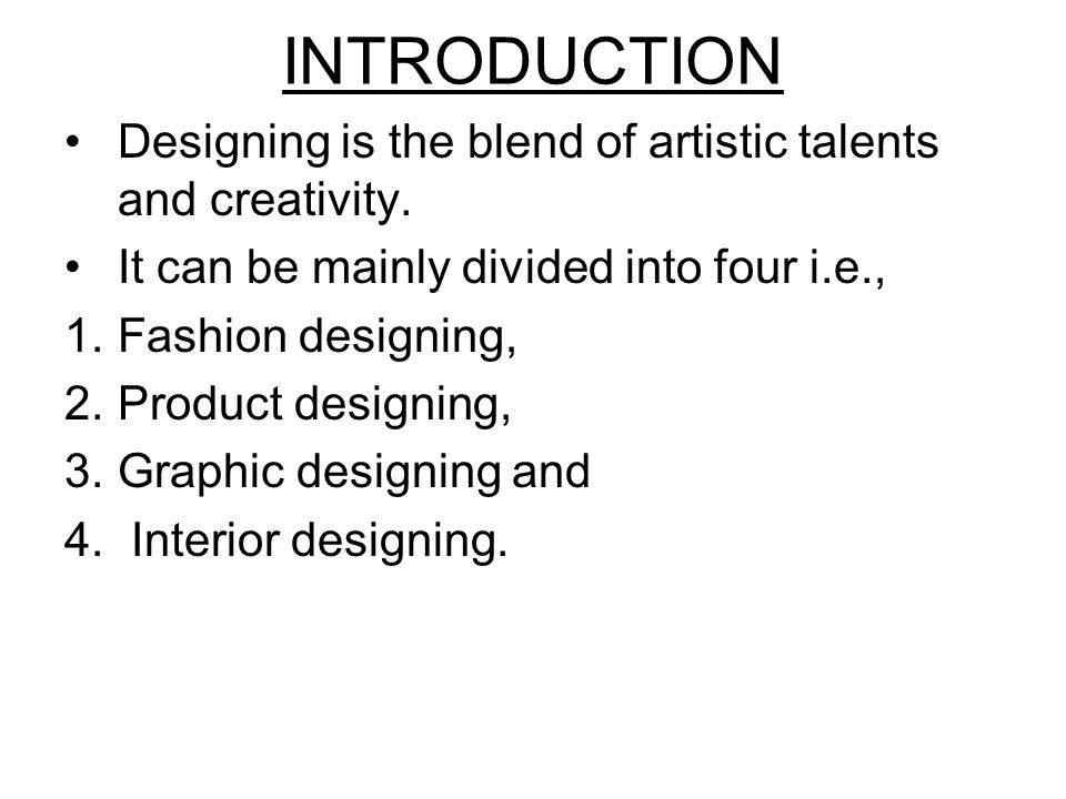 INTRODUCTION Designing is the blend of artistic talents and creativity.