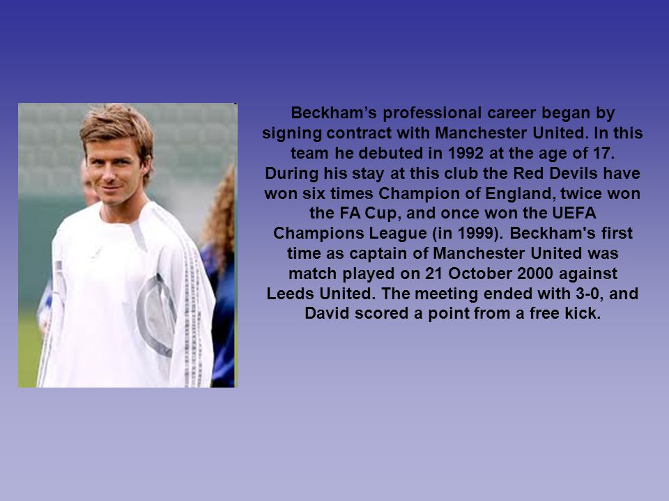 Beckham’s professional career began by signing contract with Manchester United.