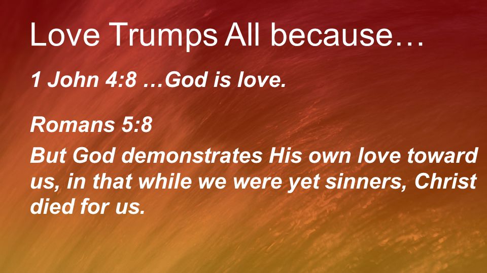 1 John 4:8 …God is love.