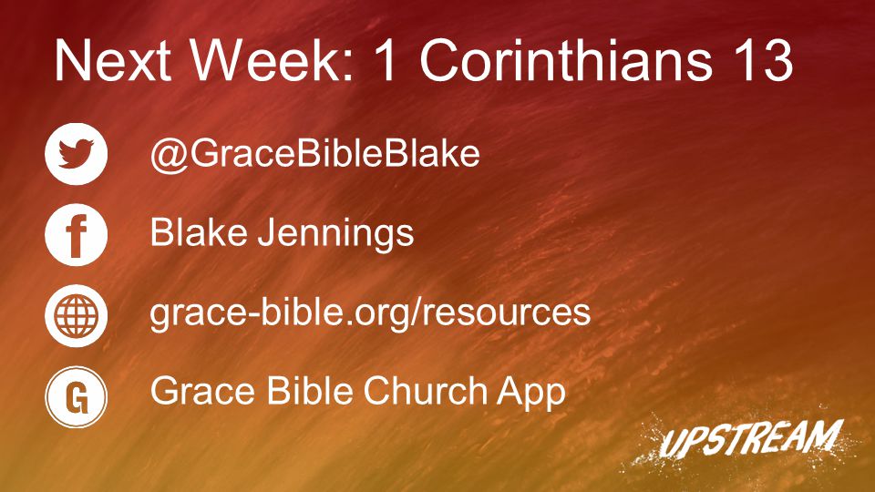 @GraceBibleBlake Blake Jennings grace-bible.org/resources Grace Bible Church App Next Week: 1 Corinthians 13
