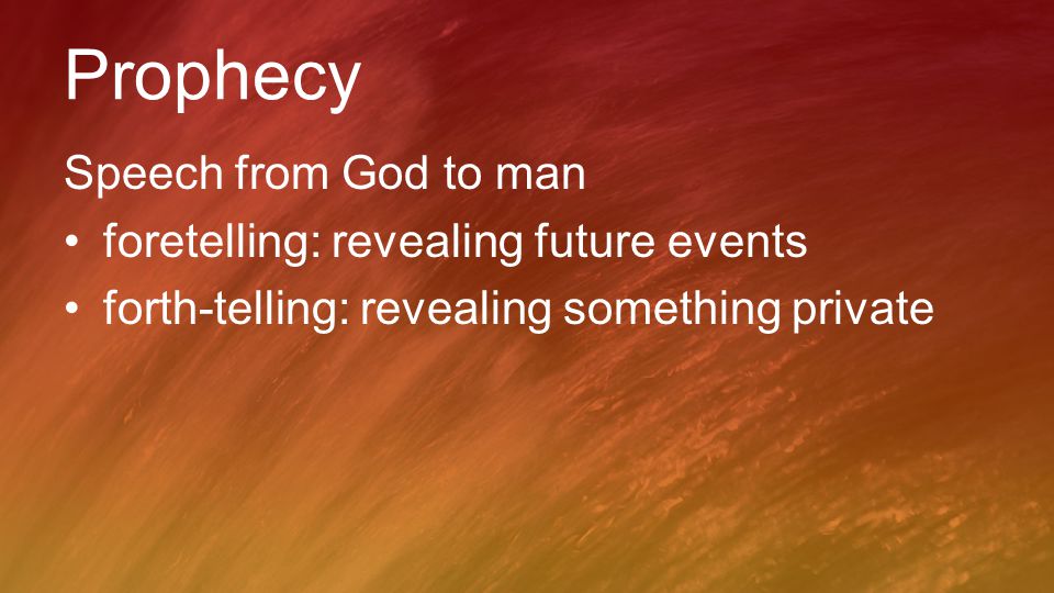 Prophecy Speech from God to man foretelling: revealing future events forth-telling: revealing something private