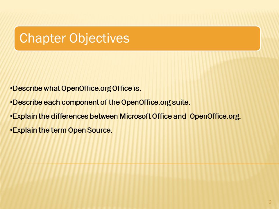 Chapter Objectives 2 Describe what OpenOffice.org Office is.