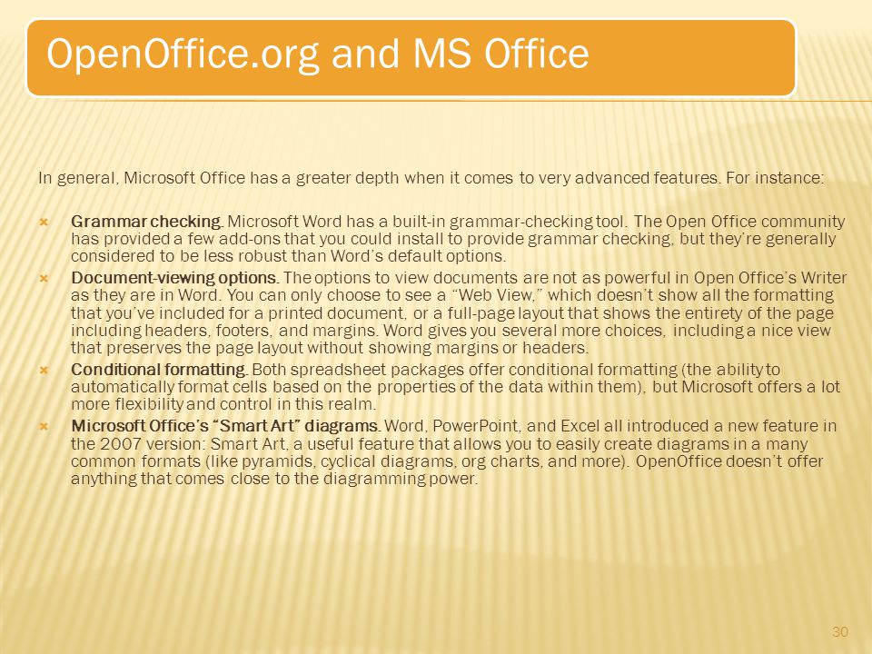 In general, Microsoft Office has a greater depth when it comes to very advanced features.