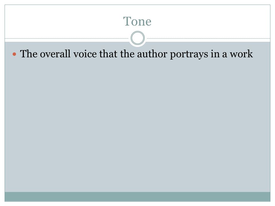 Tone The overall voice that the author portrays in a work