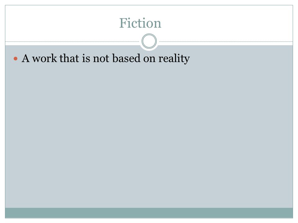 Fiction A work that is not based on reality
