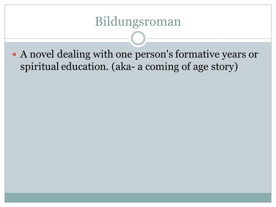 Bildungsroman A novel dealing with one person s formative years or spiritual education.