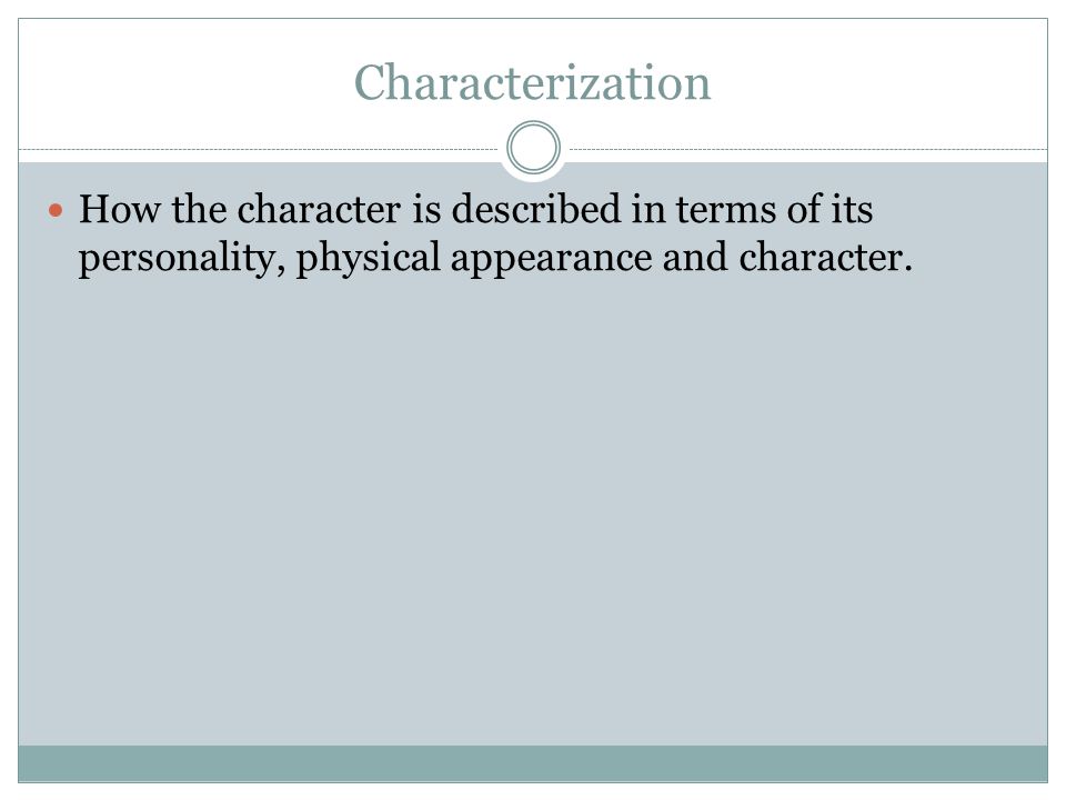 Characterization How the character is described in terms of its personality, physical appearance and character.