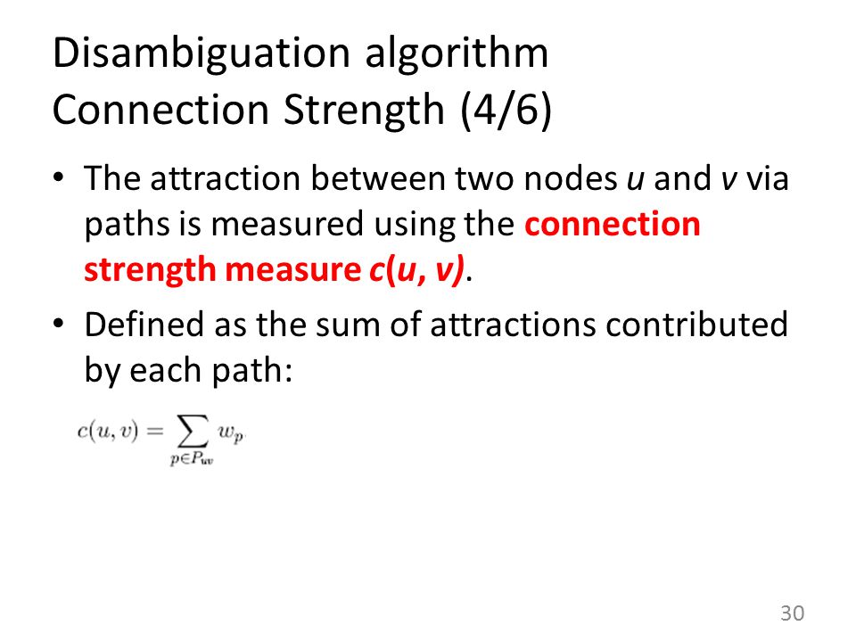 Disambiguation algorithm Connection Strength (4/6) The attraction between two nodes u and v via paths is measured using the connection strength measure c(u, v).