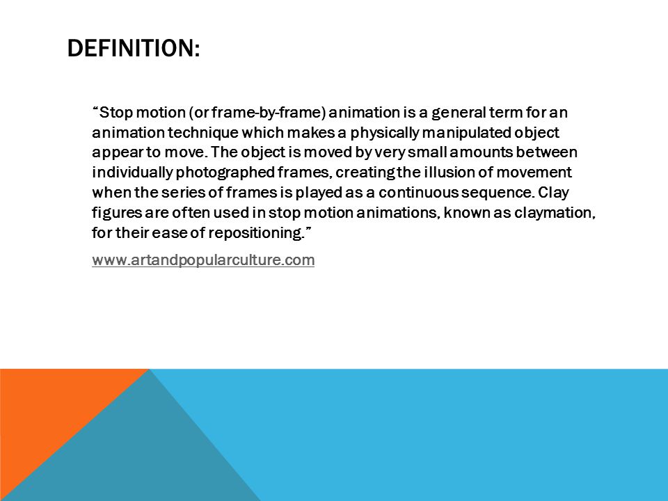 STOP-MOTION ANIMATION. DEFINITION: “Stop motion (or frame-by-frame)  animation is a general term for an animation technique which makes a  physically manipulated. - ppt download