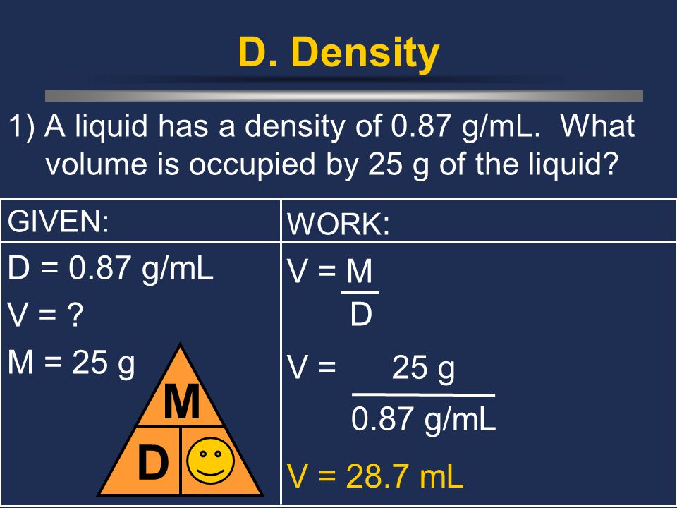 D. Density 1) A liquid has a density of 0.87 g/mL.