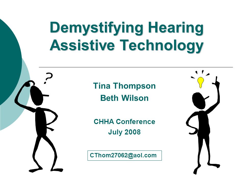 Demystifying Hearing Assistive Technology Tina Thompson Beth Wilson CHHA Conference July 2008