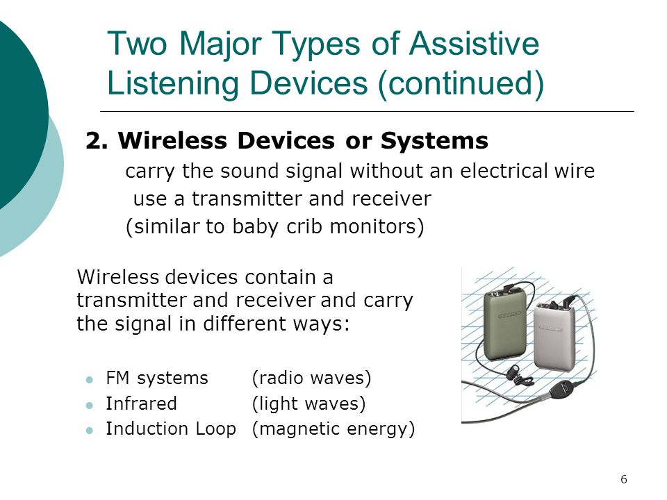 6 Two Major Types of Assistive Listening Devices (continued) 2.