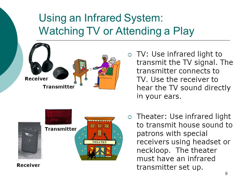 8 Using an Infrared System: Watching TV or Attending a Play  TV: Use infrared light to transmit the TV signal.