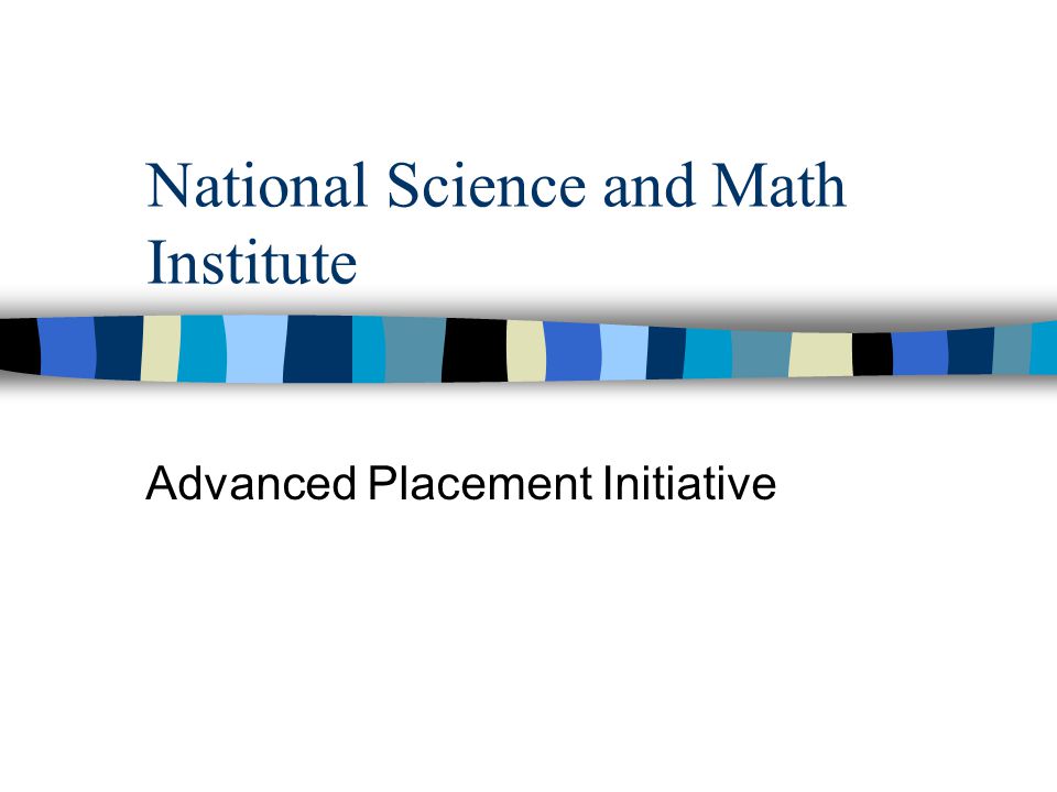 National Science and Math Institute Advanced Placement Initiative