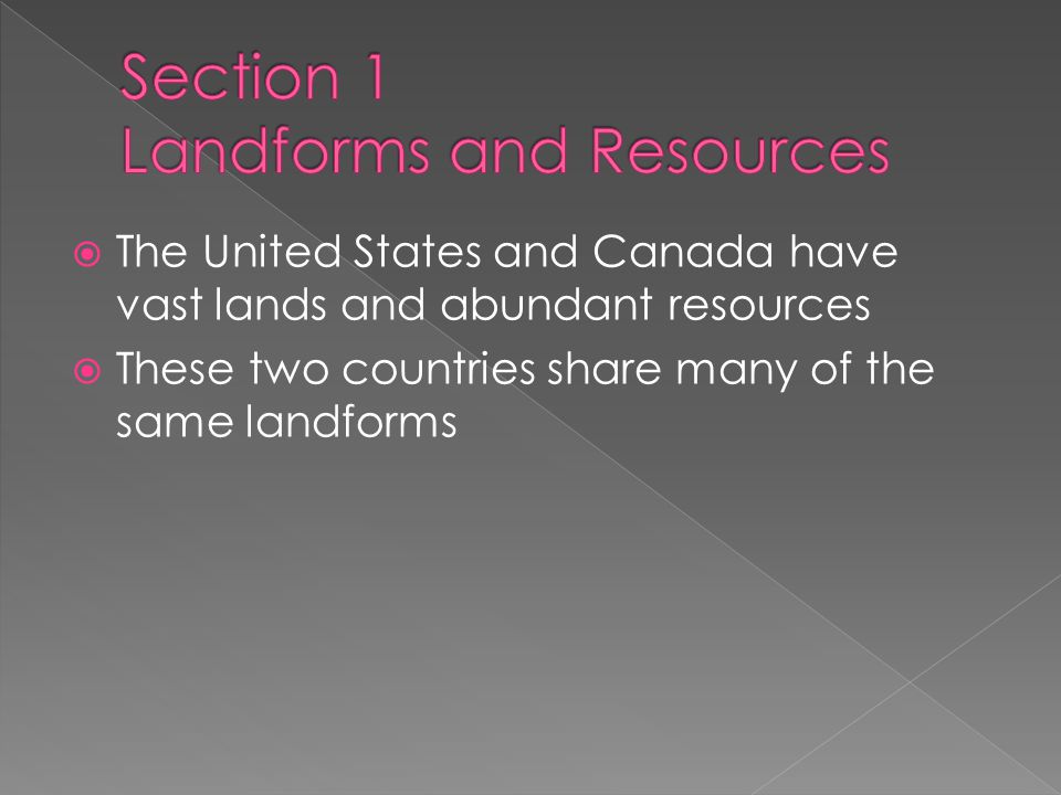  The United States and Canada have vast lands and abundant resources  These two countries share many of the same landforms