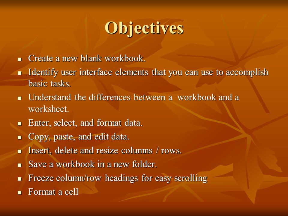 Objectives Create a new blank workbook. Create a new blank workbook.