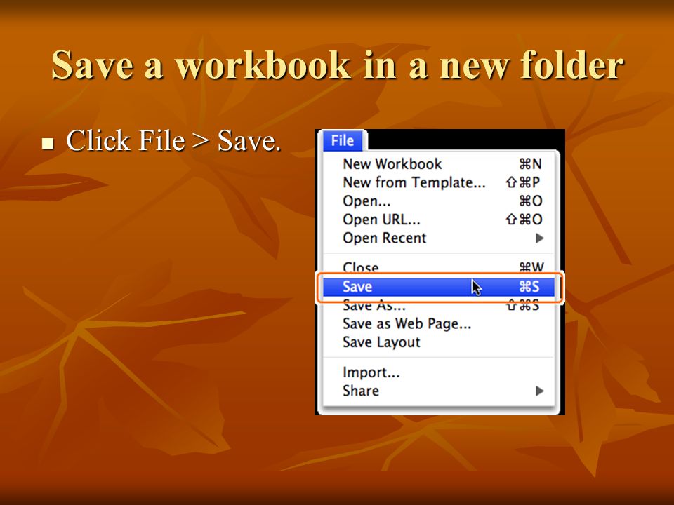 Save a workbook in a new folder Click File > Save. Click File > Save.