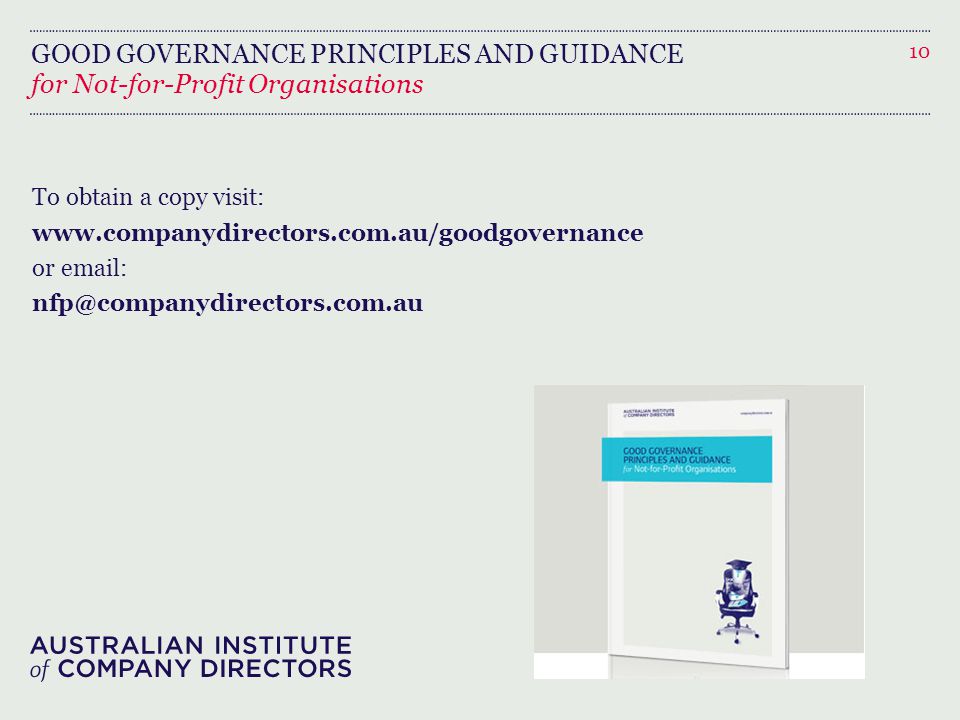 GOOD GOVERNANCE PRINCIPLES AND GUIDANCE To obtain a copy visit:   or   10 for Not-for-Profit Organisations