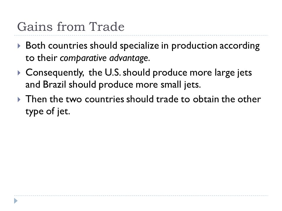 Gains from Trade  Both countries should specialize in production according to their comparative advantage.