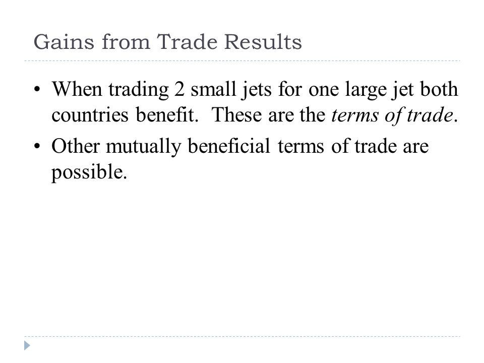 Gains from Trade Results When trading 2 small jets for one large jet both countries benefit.