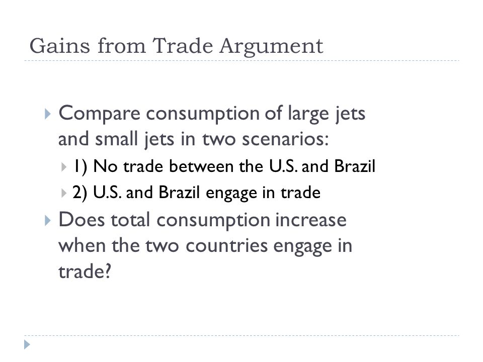 Gains from Trade Argument  Compare consumption of large jets and small jets in two scenarios:  1) No trade between the U.S.