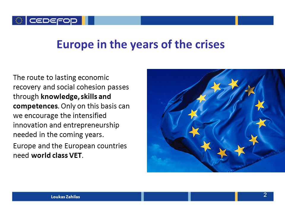 2 Europe in the years of the crises The route to lasting economic recovery and social cohesion passes through knowledge, skills and competences.