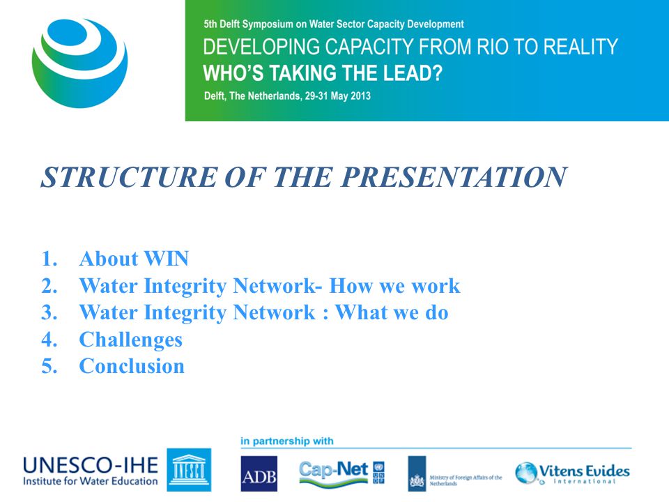 STRUCTURE OF THE PRESENTATION 1.About WIN 2.Water Integrity Network- How we work 3.Water Integrity Network : What we do 4.Challenges 5.Conclusion