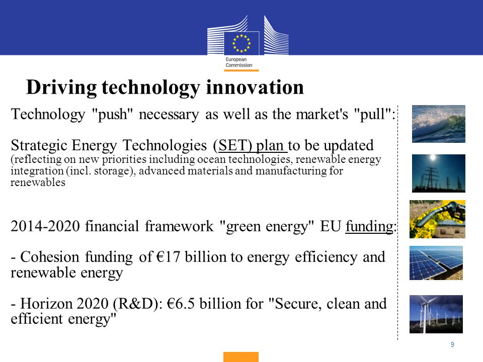 9 Technology push necessary as well as the market s pull : Strategic Energy Technologies (SET) plan to be updated (reflecting on new priorities including ocean technologies, renewable energy integration (incl.