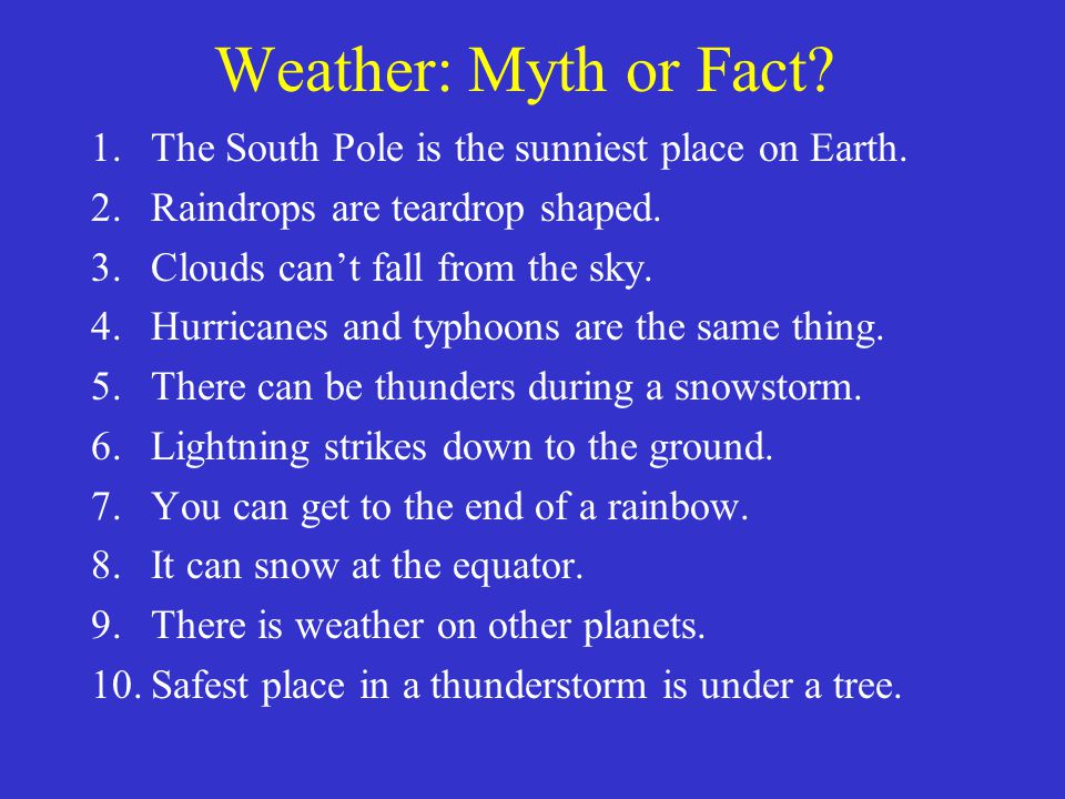 Weather: Myth or Fact. 1.The South Pole is the sunniest place on Earth.