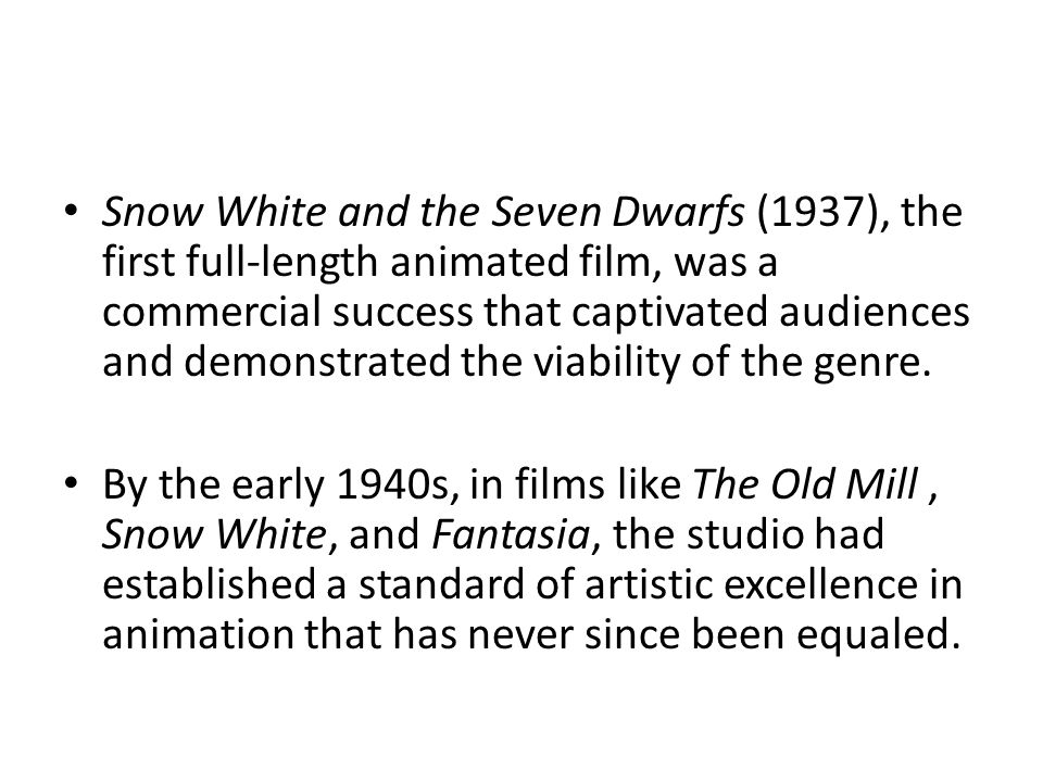 Snow White and the Seven Dwarfs (1937), the first full-length animated film, was a commercial success that captivated audiences and demonstrated the viability of the genre.