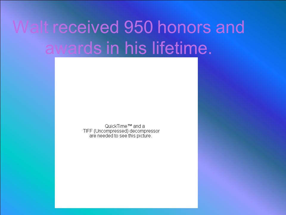 Walt received 950 honors and awards in his lifetime.