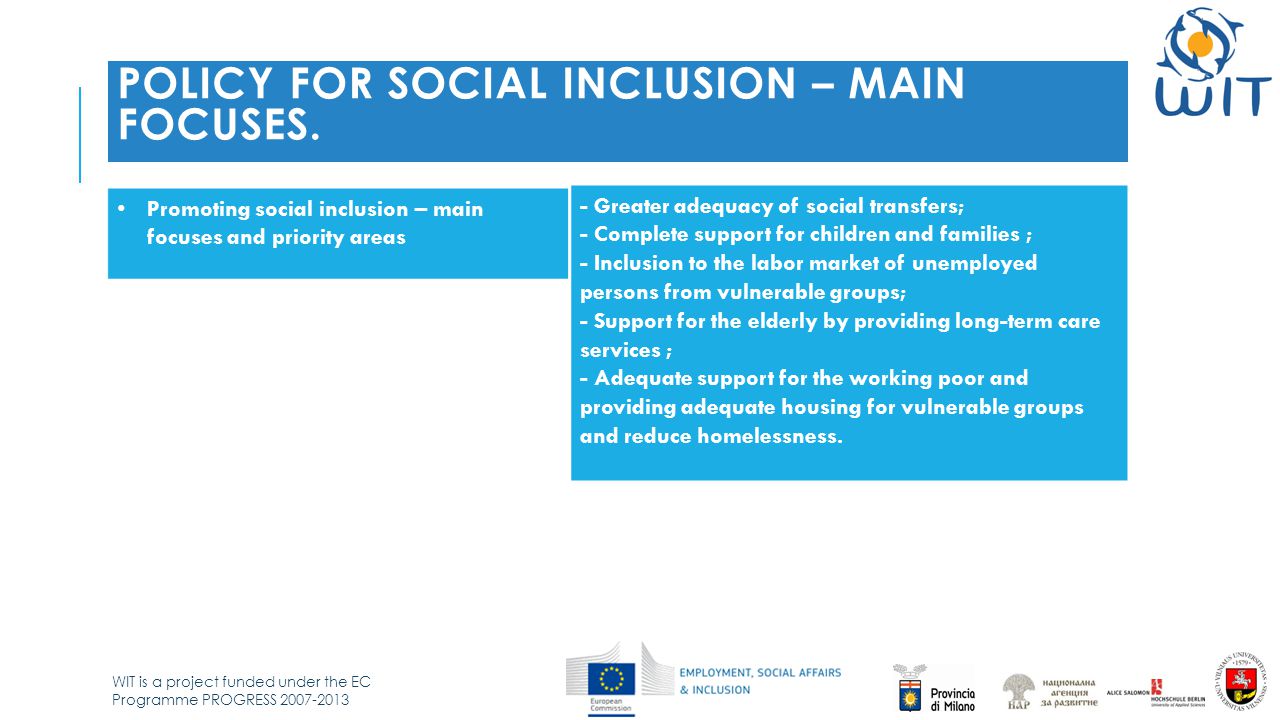 WIT is a project funded under the EC Programme PROGRESS POLICY FOR SOCIAL INCLUSION – MAIN FOCUSES.