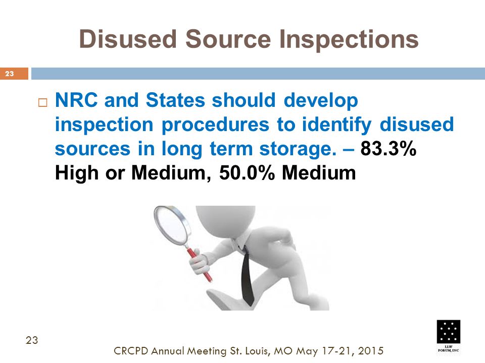 Disused Source Inspections 23  NRC and States should develop inspection procedures to identify disused sources in long term storage.