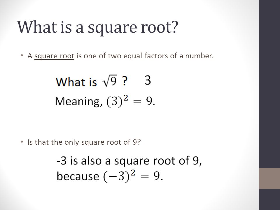 What is a square root. A square root is one of two equal factors of a number.