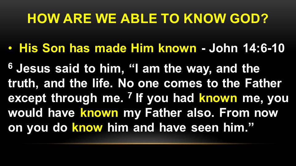 HOW ARE WE ABLE TO KNOW GOD.