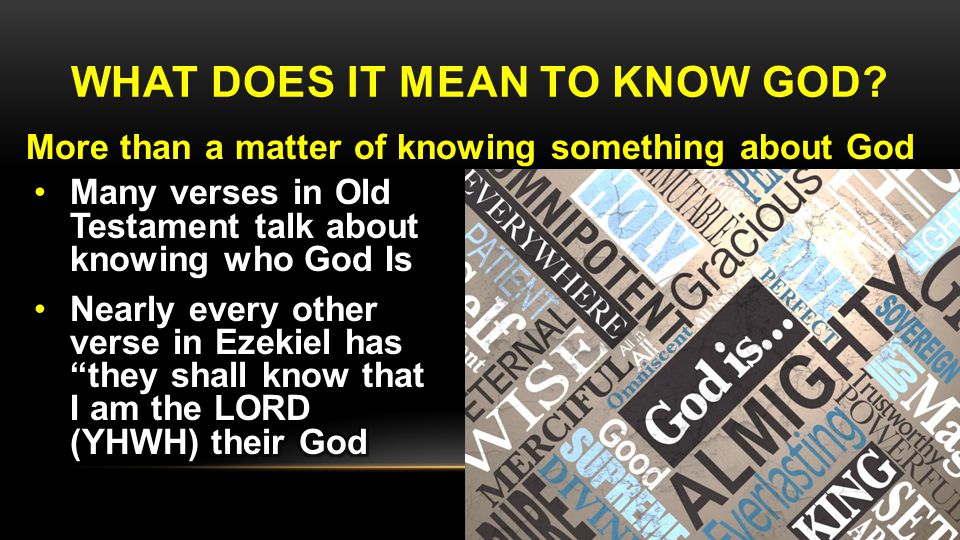 WHAT DOES IT MEAN TO KNOW GOD More than a matter of knowing something about God