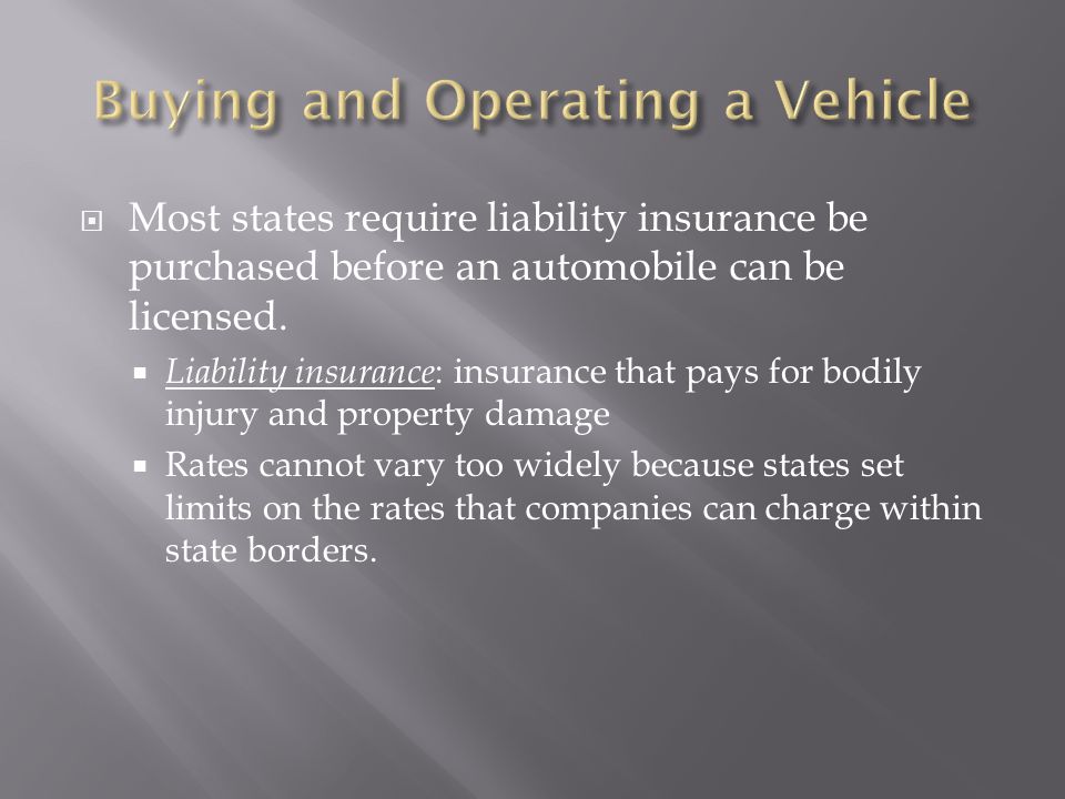  Most states require liability insurance be purchased before an automobile can be licensed.
