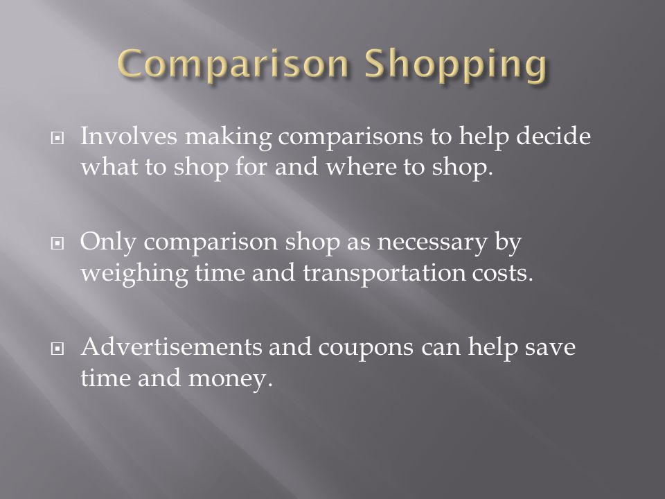  Involves making comparisons to help decide what to shop for and where to shop.