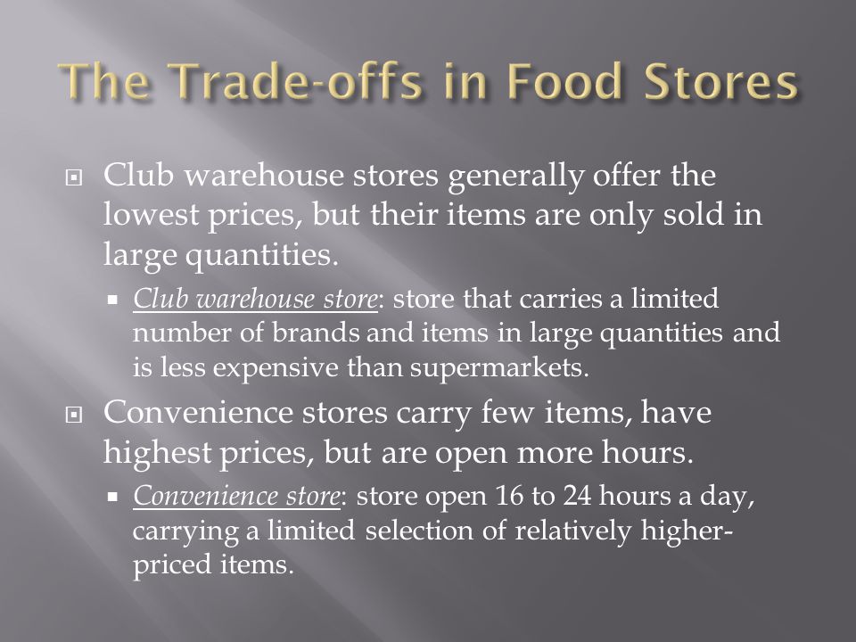  Club warehouse stores generally offer the lowest prices, but their items are only sold in large quantities.