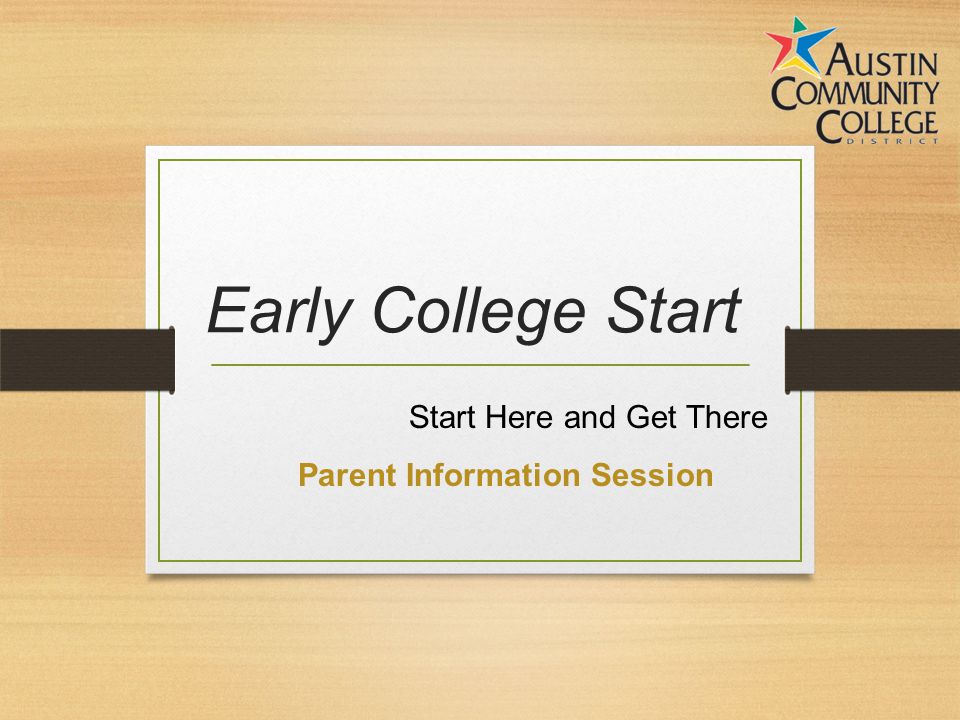 Early College Start Start Here and Get There Parent Information Session