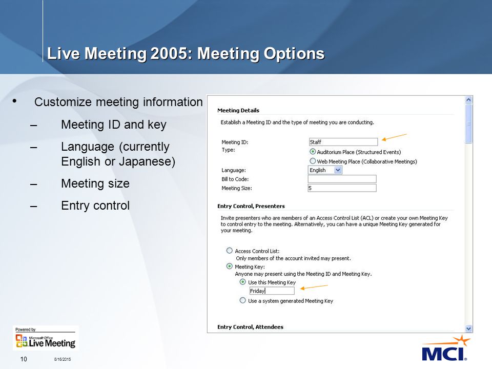 8/16/ Live Meeting 2005: Meeting Options Customize meeting information –Meeting ID and key –Language (currently English or Japanese) –Meeting size –Entry control