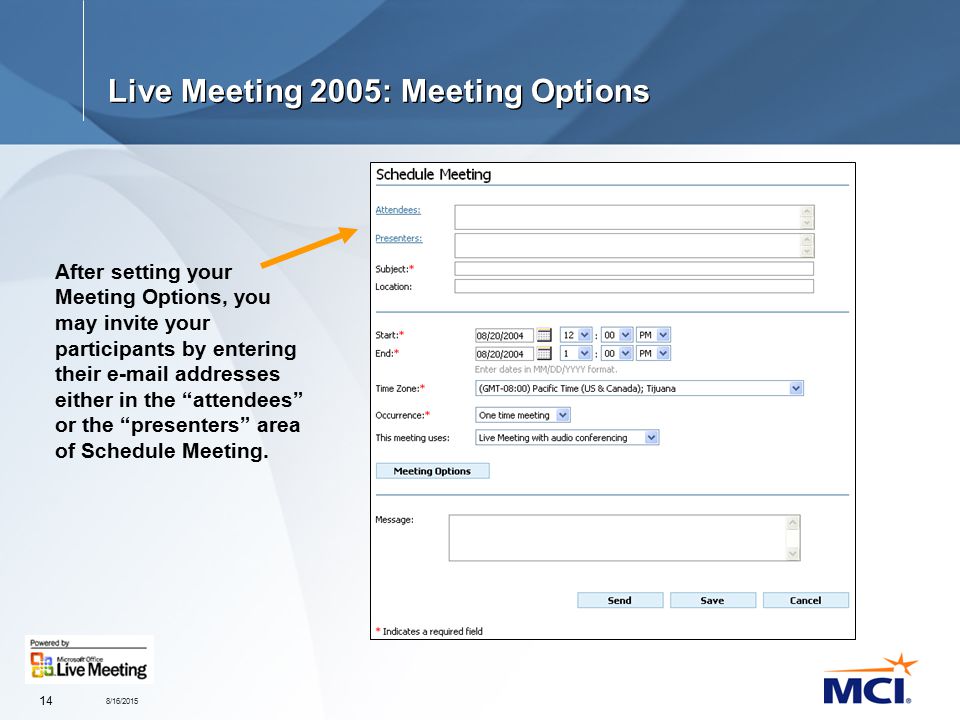 8/16/ Live Meeting 2005: Meeting Options After setting your Meeting Options, you may invite your participants by entering their  addresses either in the attendees or the presenters area of Schedule Meeting.