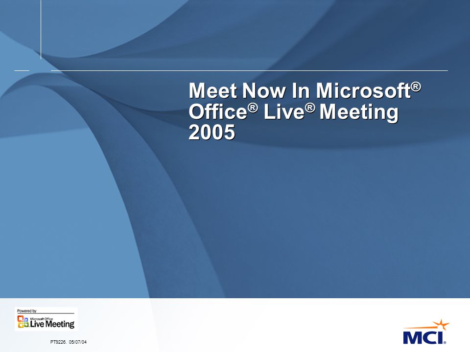 PT /07/04 Meet Now In Microsoft ® Office ® Live ® Meeting 2005