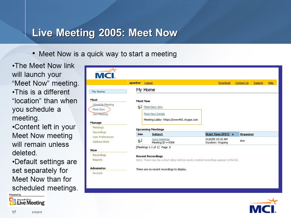 8/16/ Live Meeting 2005: Meet Now Meet Now is a quick way to start a meeting The Meet Now link will launch your Meet Now meeting.