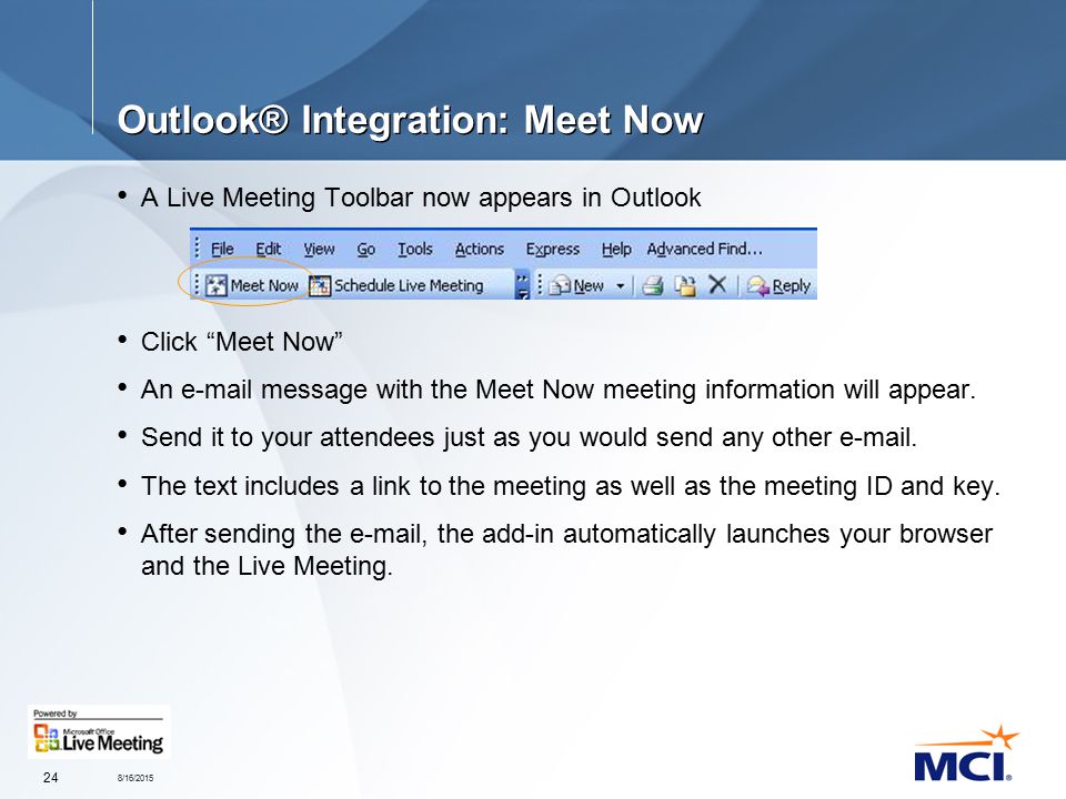 8/16/ Outlook® Integration: Meet Now A Live Meeting Toolbar now appears in Outlook Click Meet Now An  message with the Meet Now meeting information will appear.