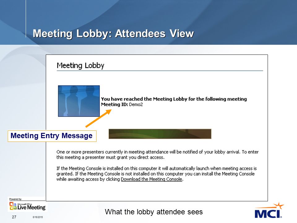 8/16/ Meeting Lobby: Attendees View Meeting Entry Message What the lobby attendee sees