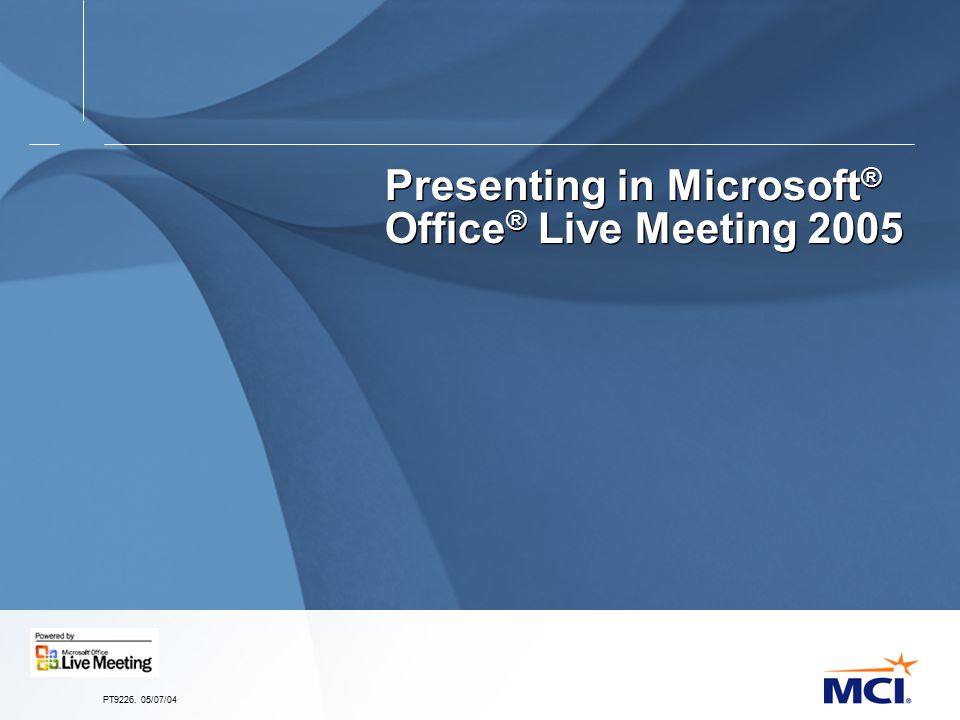 PT /07/04 Presenting in Microsoft ® Office ® Live Meeting 2005