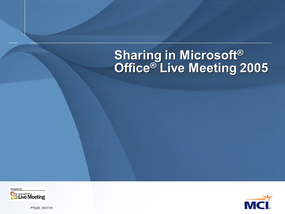 PT /07/04 Sharing in Microsoft ® Office ® Live Meeting 2005